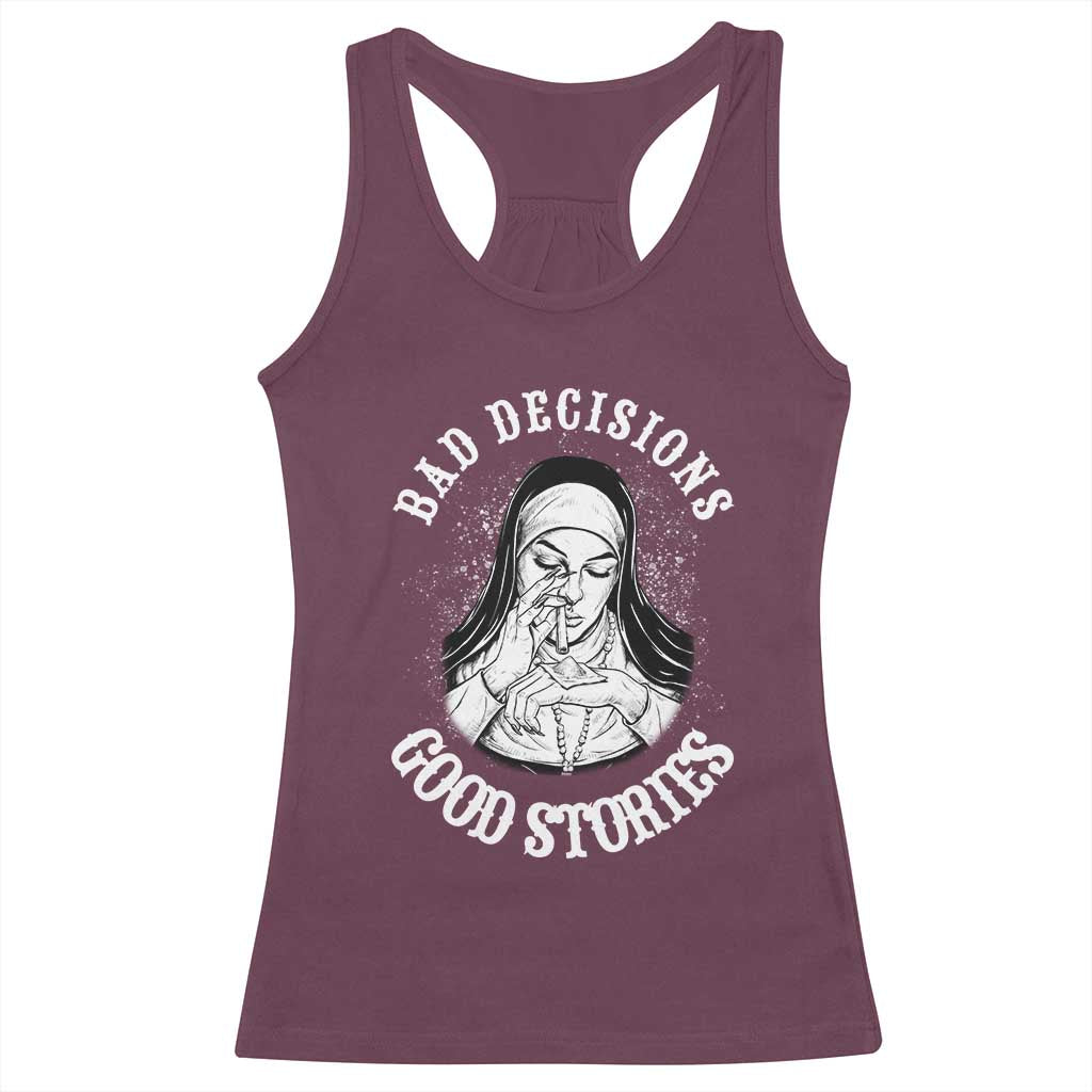 Funny Unholy Nun Racerback Tank Top Bad Decisions Good Stories