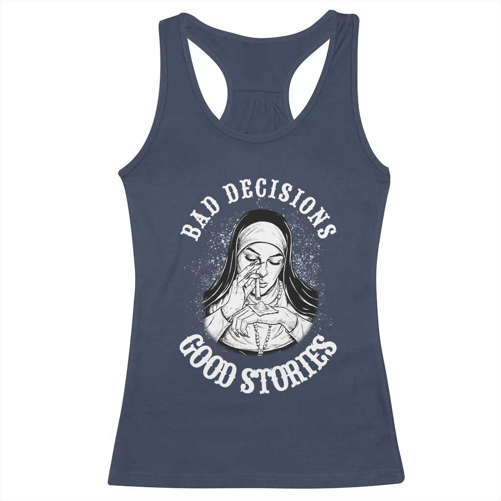 Funny Unholy Nun Racerback Tank Top Bad Decisions Good Stories