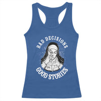 Funny Unholy Nun Racerback Tank Top Bad Decisions Good Stories