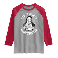 Funny Unholy Nun Raglan Shirt Bad Decisions Good Stories