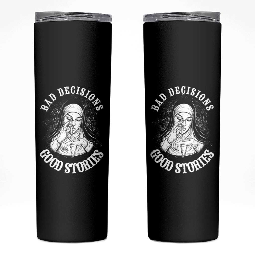 Funny Unholy Nun Skinny Tumbler Bad Decisions Good Stories