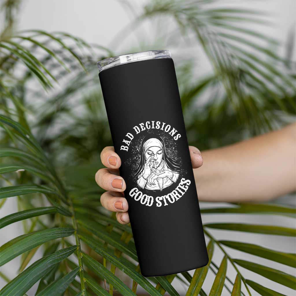 Funny Unholy Nun Skinny Tumbler Bad Decisions Good Stories