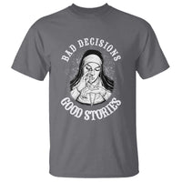 Funny Unholy Nun T Shirt Bad Decisions Good Stories