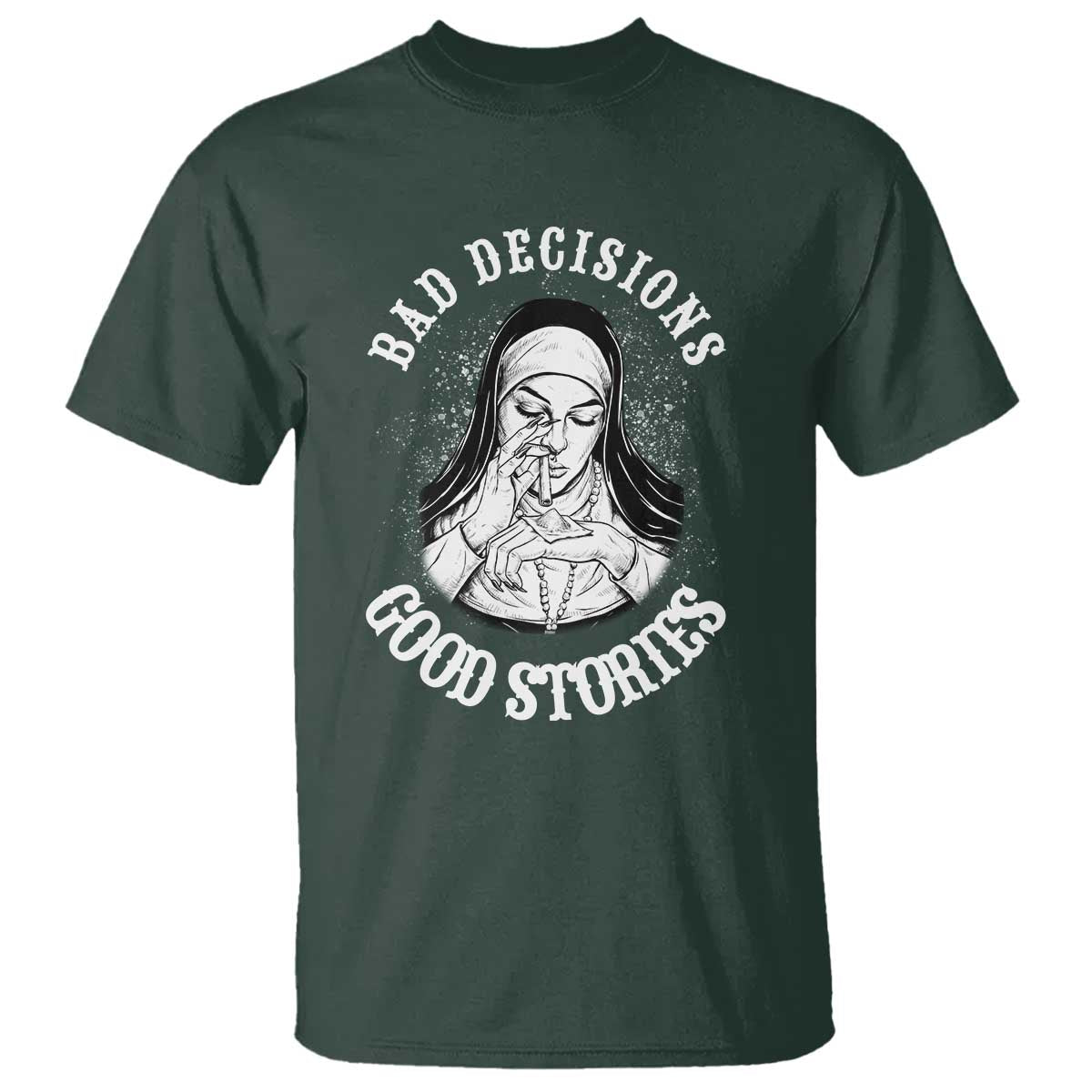 Funny Unholy Nun T Shirt Bad Decisions Good Stories