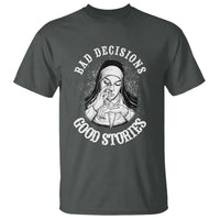 Funny Unholy Nun T Shirt Bad Decisions Good Stories