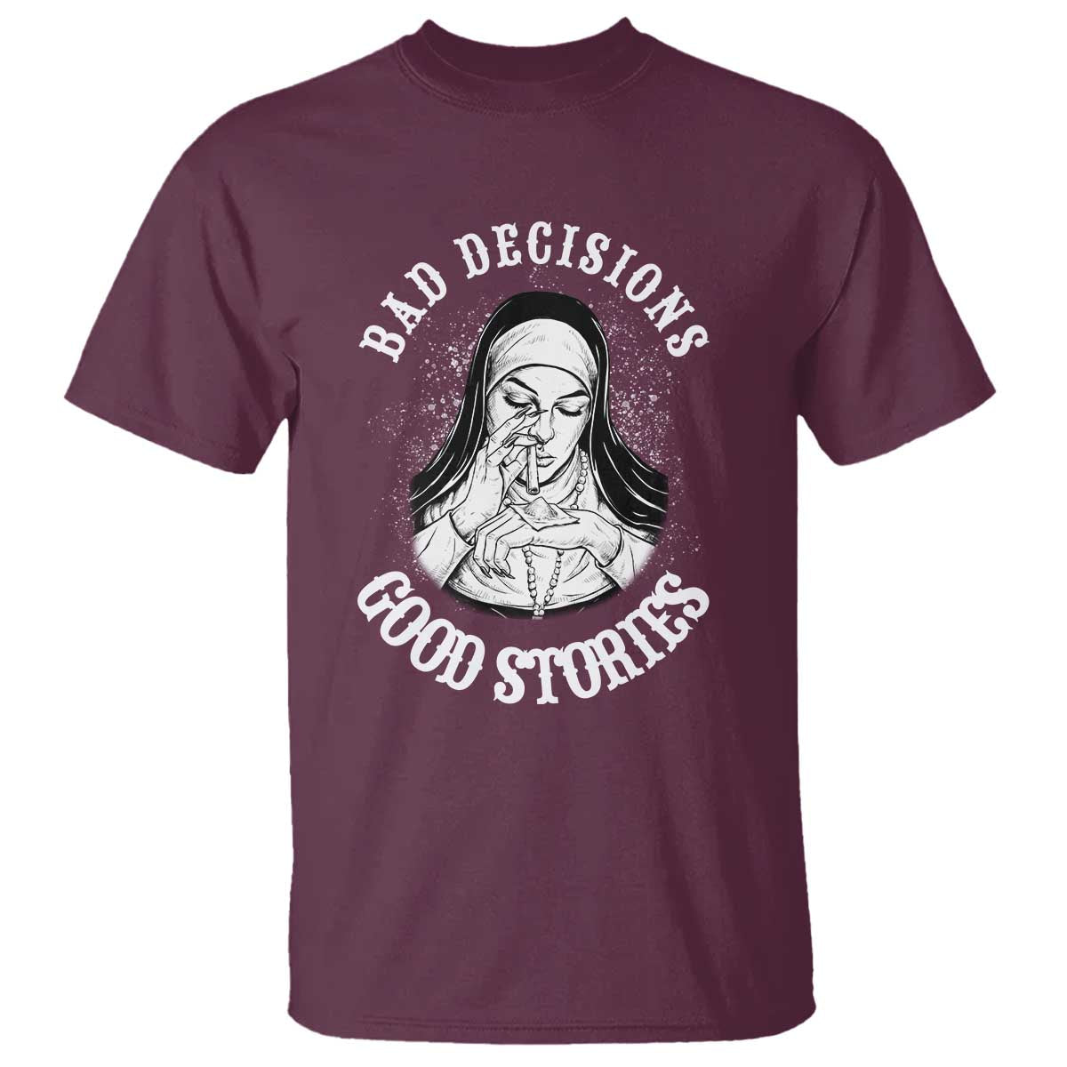 Funny Unholy Nun T Shirt Bad Decisions Good Stories