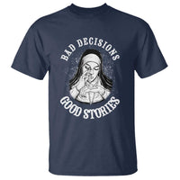 Funny Unholy Nun T Shirt Bad Decisions Good Stories