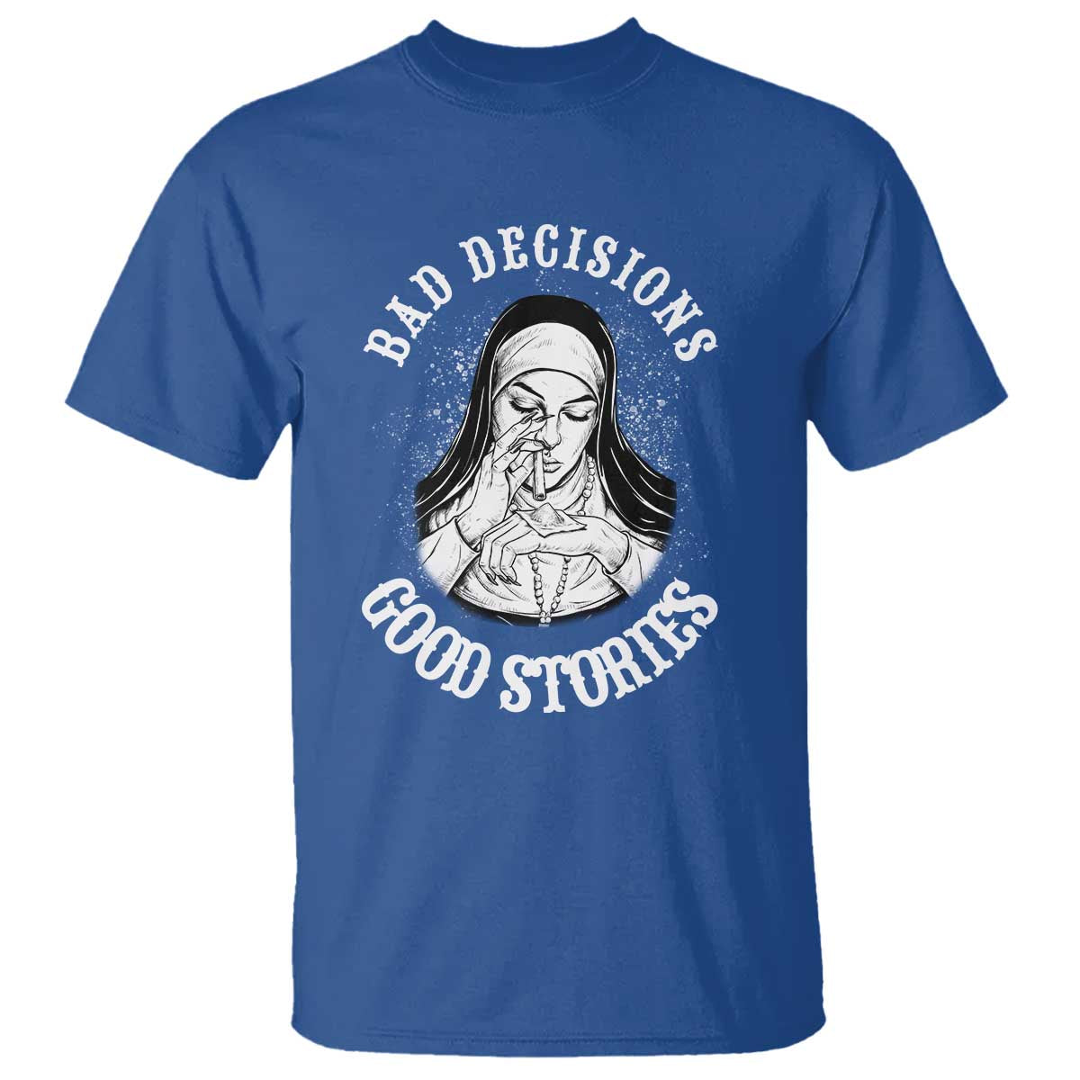 Funny Unholy Nun T Shirt Bad Decisions Good Stories