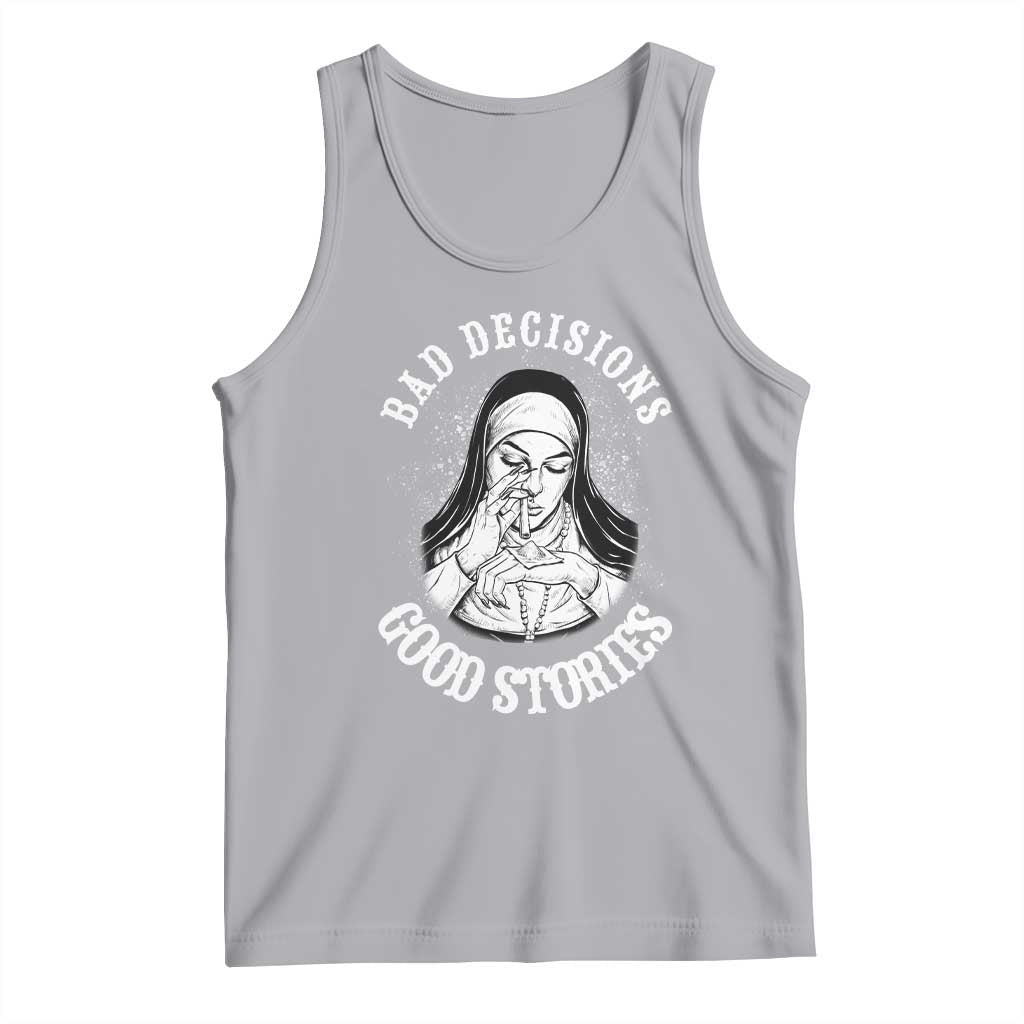 Funny Unholy Nun Tank Top Bad Decisions Good Stories