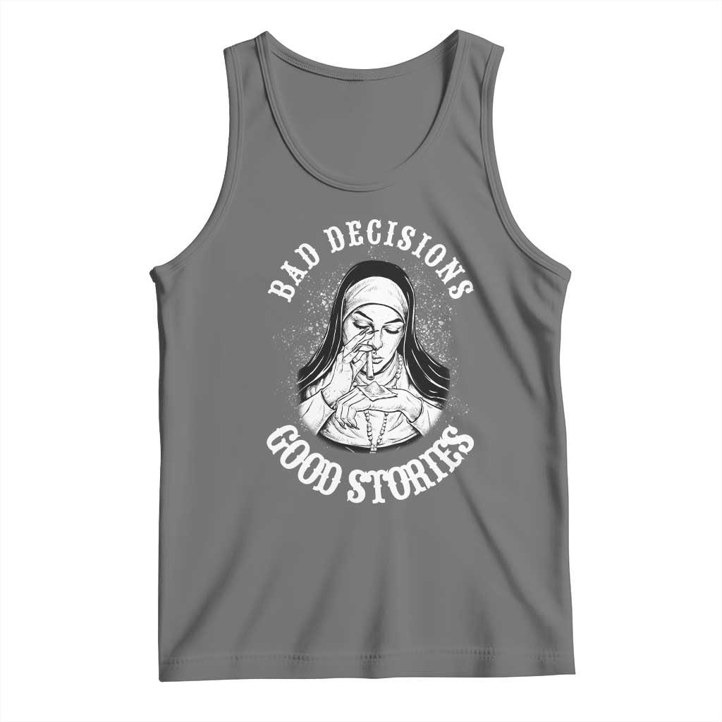 Funny Unholy Nun Tank Top Bad Decisions Good Stories