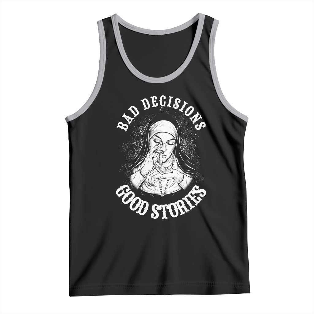 Funny Unholy Nun Tank Top Bad Decisions Good Stories