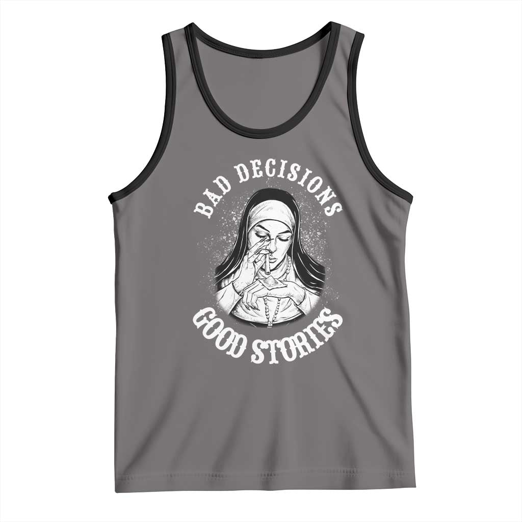 Funny Unholy Nun Tank Top Bad Decisions Good Stories