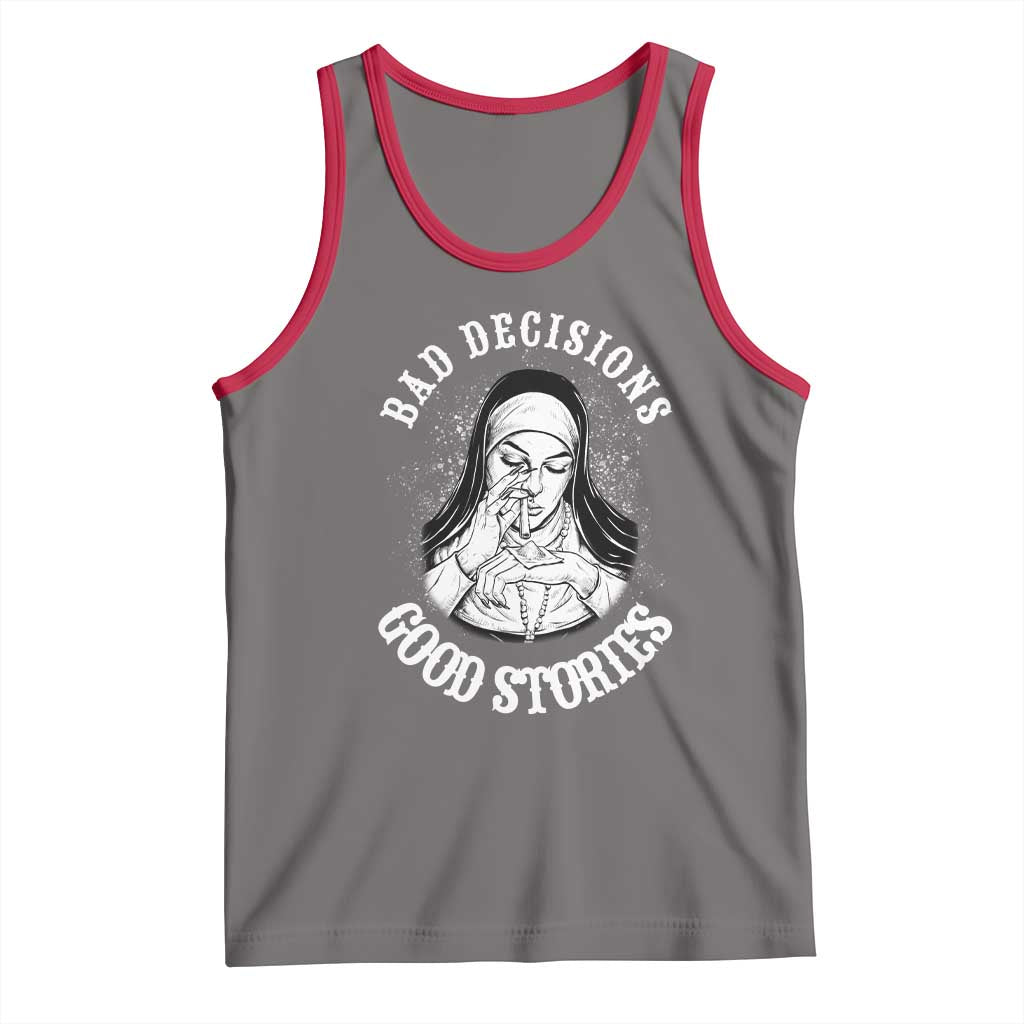 Funny Unholy Nun Tank Top Bad Decisions Good Stories