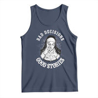 Funny Unholy Nun Tank Top Bad Decisions Good Stories