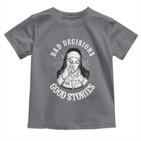 Funny Unholy Nun Toddler T Shirt Bad Decisions Good Stories