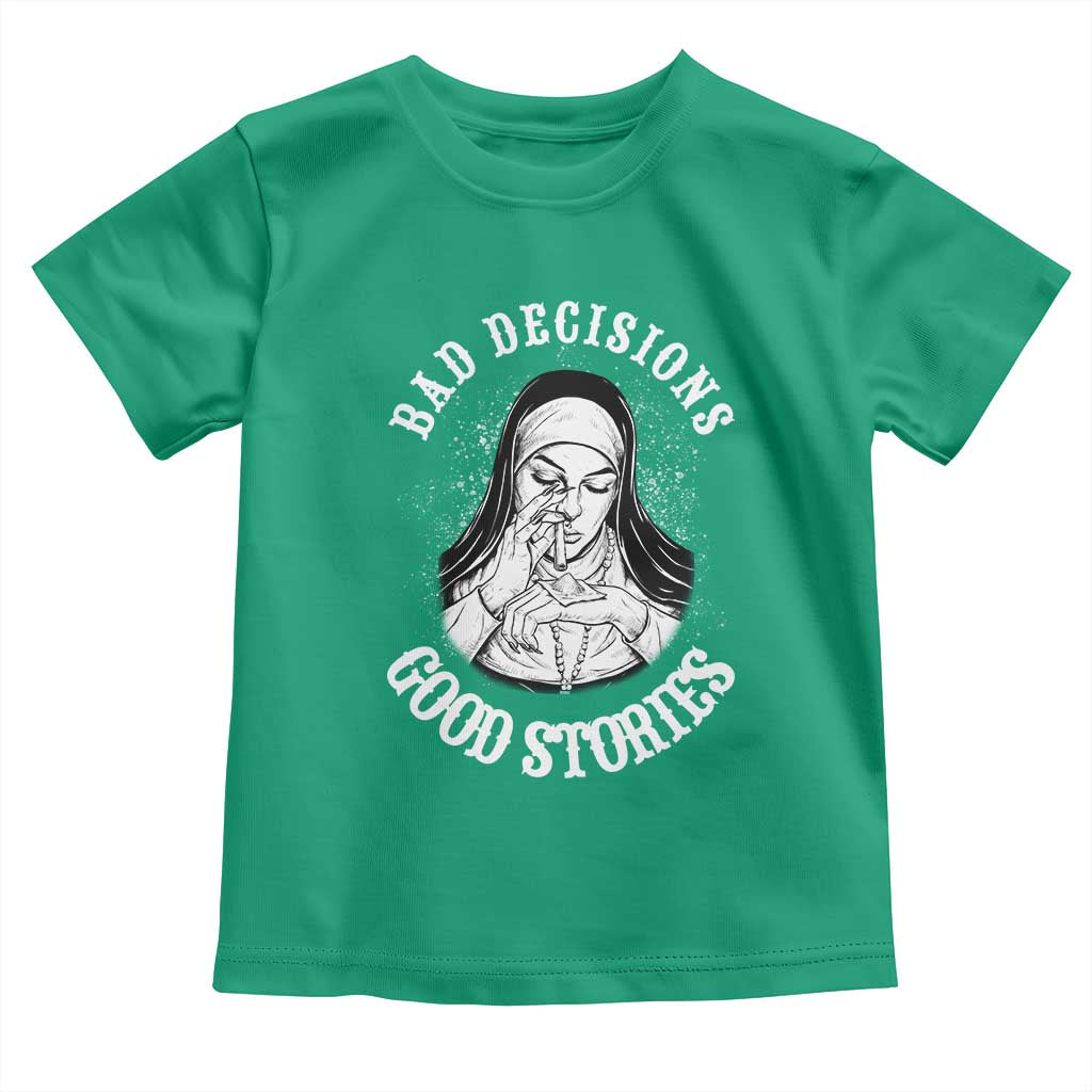 Funny Unholy Nun Toddler T Shirt Bad Decisions Good Stories