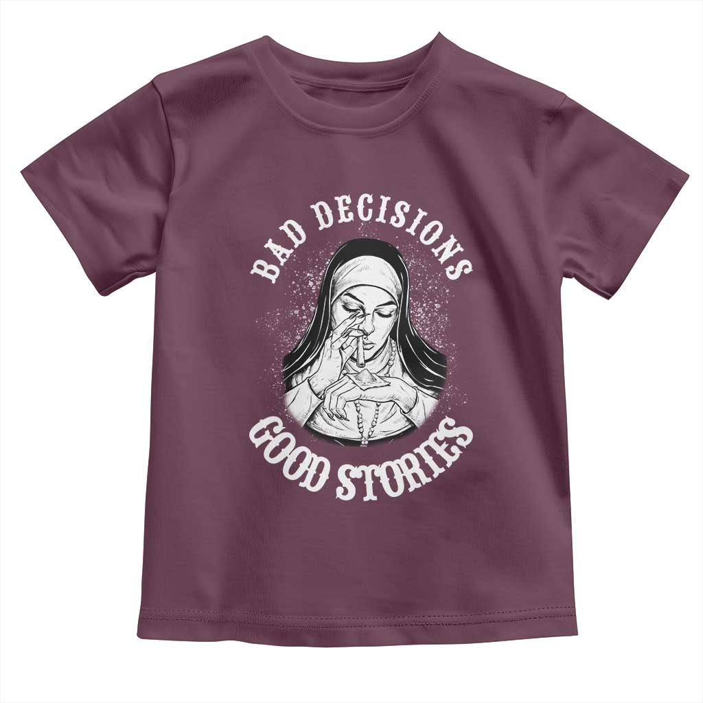 Funny Unholy Nun Toddler T Shirt Bad Decisions Good Stories