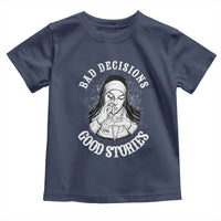 Funny Unholy Nun Toddler T Shirt Bad Decisions Good Stories