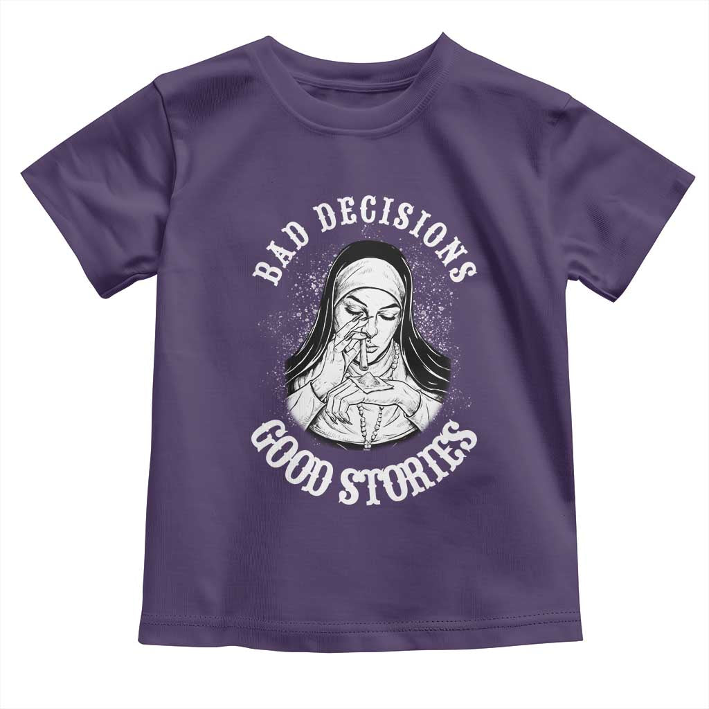 Funny Unholy Nun Toddler T Shirt Bad Decisions Good Stories