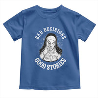 Funny Unholy Nun Toddler T Shirt Bad Decisions Good Stories