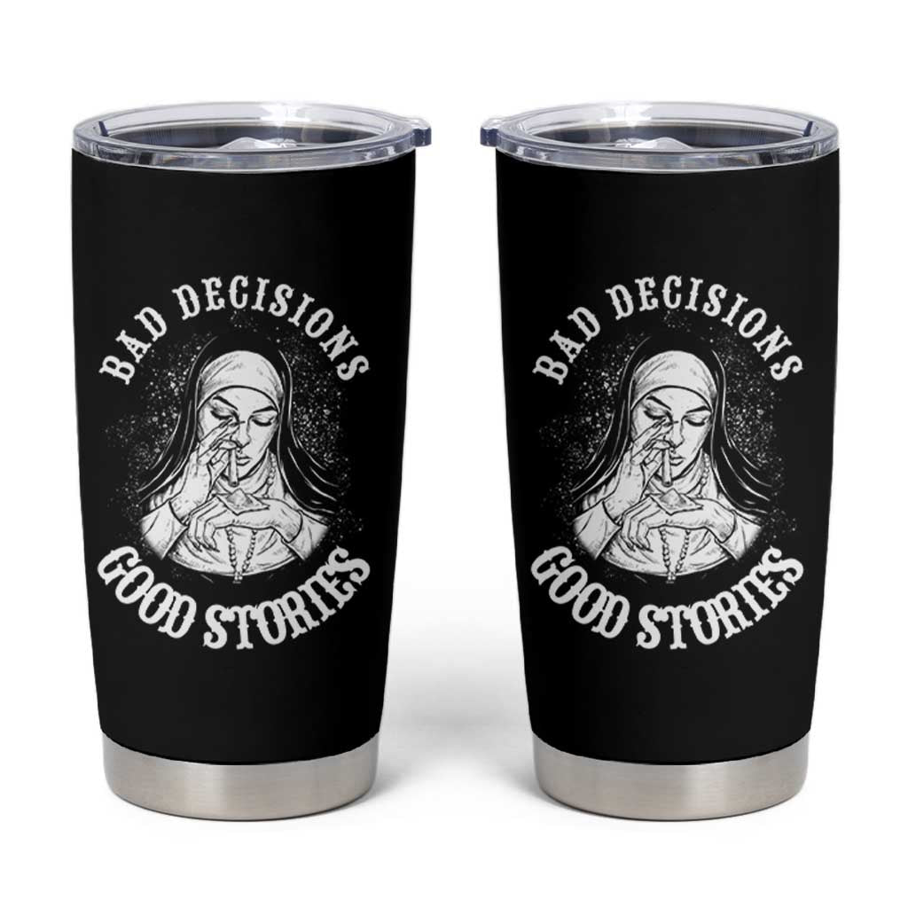 Funny Unholy Nun Tumbler Cup Bad Decisions Good Stories