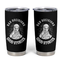 Funny Unholy Nun Tumbler Cup Bad Decisions Good Stories