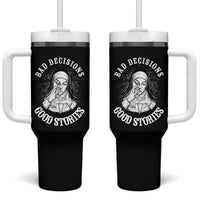 Funny Unholy Nun Tumbler With Handle Bad Decisions Good Stories