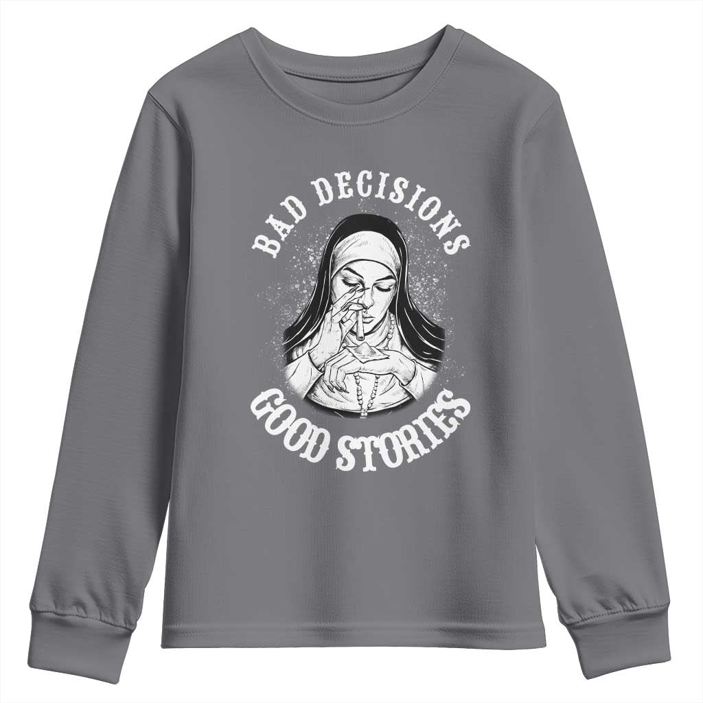 Funny Unholy Nun Youth Sweatshirt Bad Decisions Good Stories