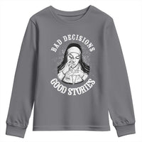 Funny Unholy Nun Youth Sweatshirt Bad Decisions Good Stories