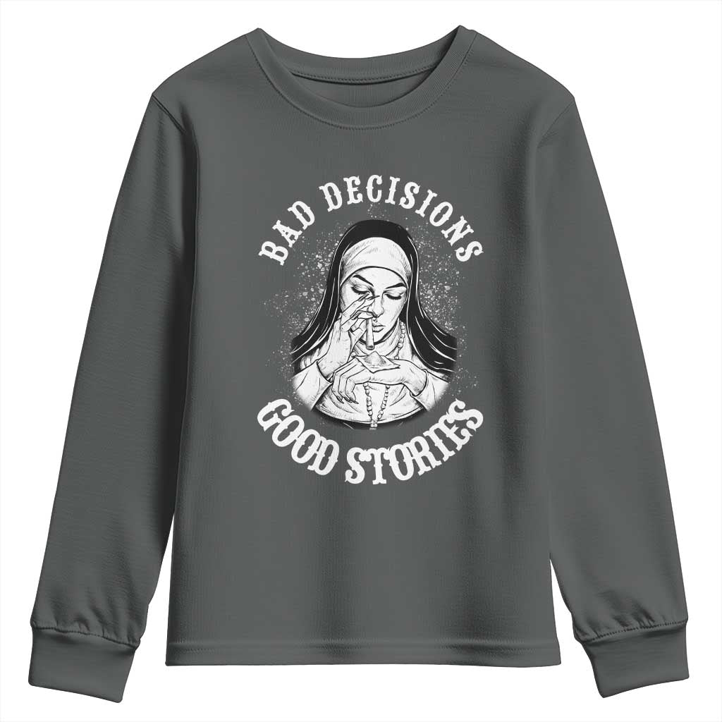 Funny Unholy Nun Youth Sweatshirt Bad Decisions Good Stories