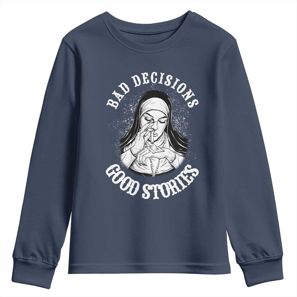 Funny Unholy Nun Youth Sweatshirt Bad Decisions Good Stories