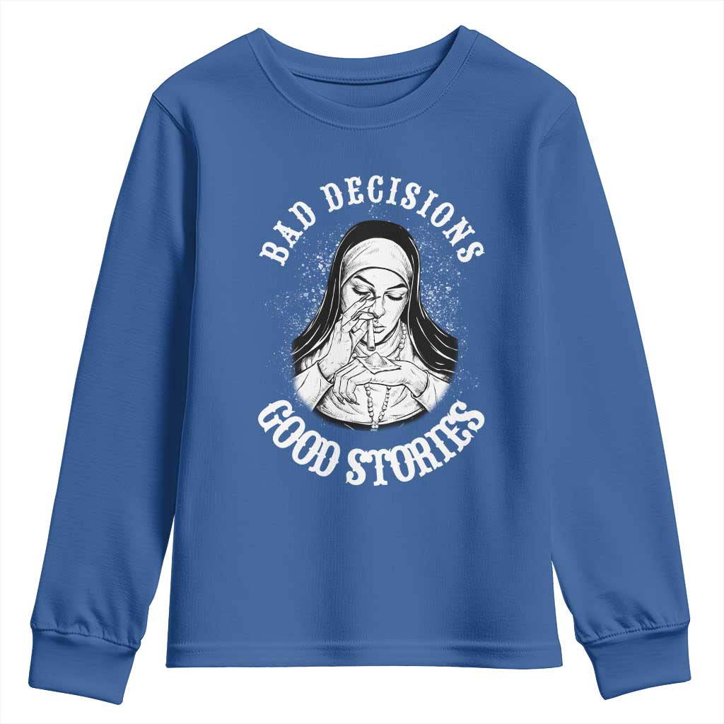 Funny Unholy Nun Youth Sweatshirt Bad Decisions Good Stories