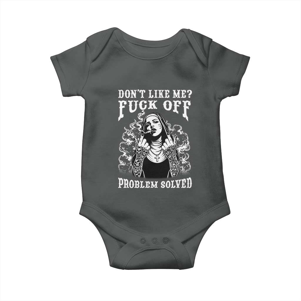 Funny Unholy Nun Baby Onesie Don't Like Me Fuck Off Problem Solved