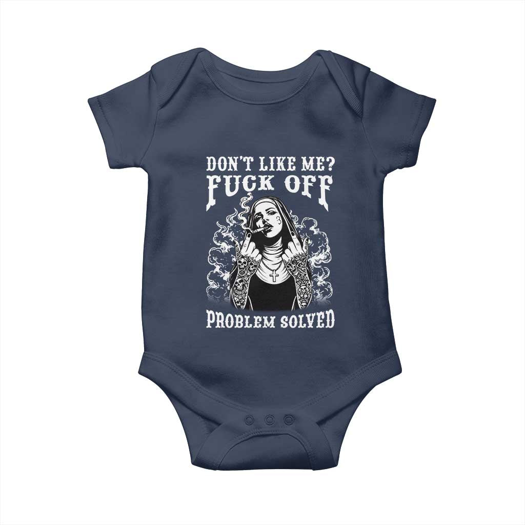 Funny Unholy Nun Baby Onesie Don't Like Me Fuck Off Problem Solved