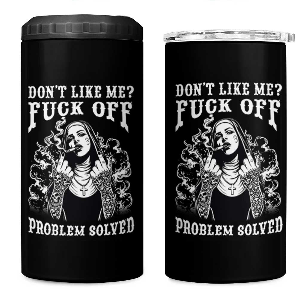 Funny Unholy Nun 4 in 1 Can Cooler Tumbler Don't Like Me Fuck Off Problem Solved