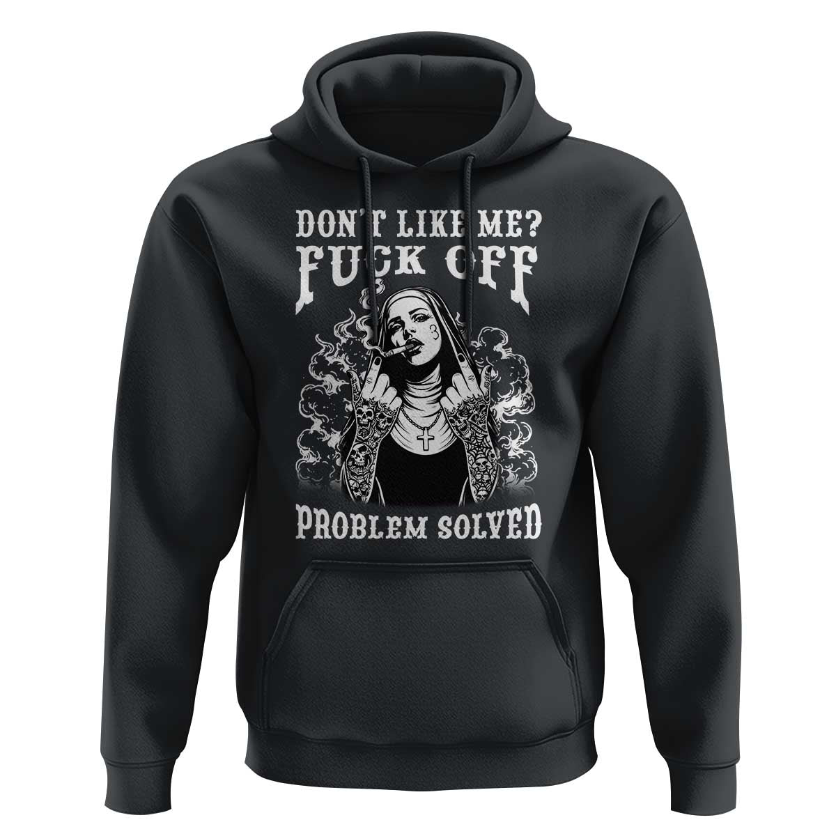 Funny Unholy Nun Hoodie Don't Like Me Fuck Off Problem Solved