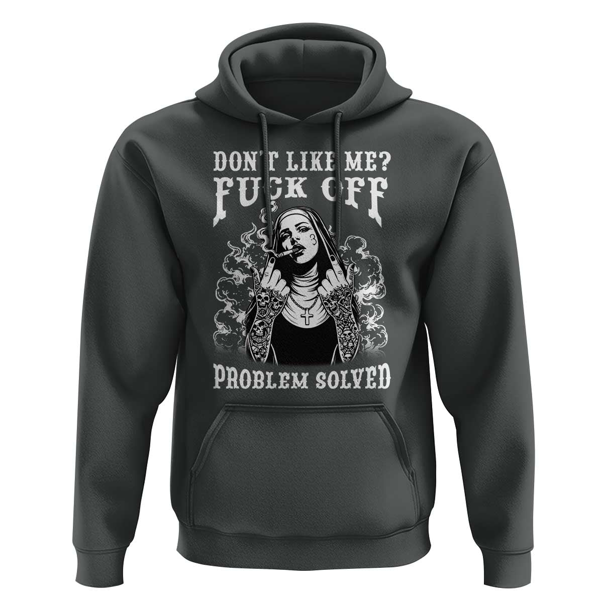 Funny Unholy Nun Hoodie Don't Like Me Fuck Off Problem Solved