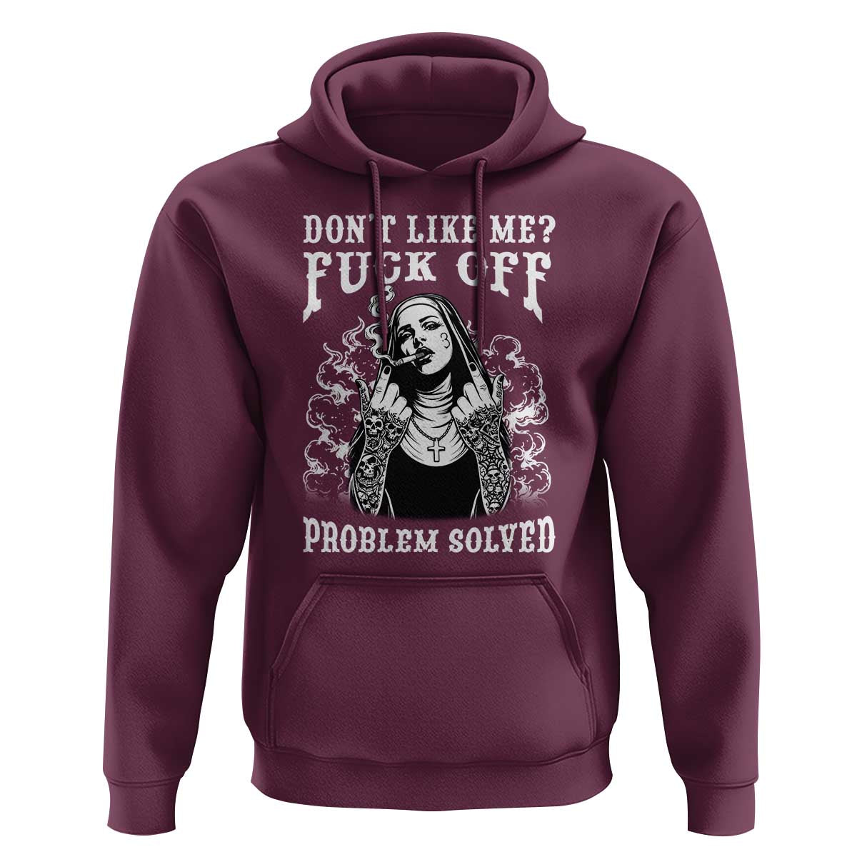 Funny Unholy Nun Hoodie Don't Like Me Fuck Off Problem Solved
