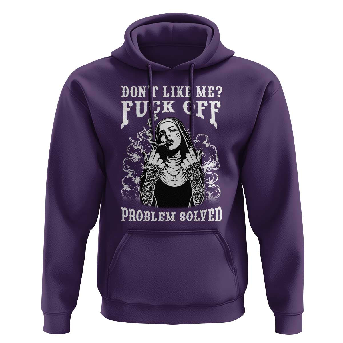 Funny Unholy Nun Hoodie Don't Like Me Fuck Off Problem Solved