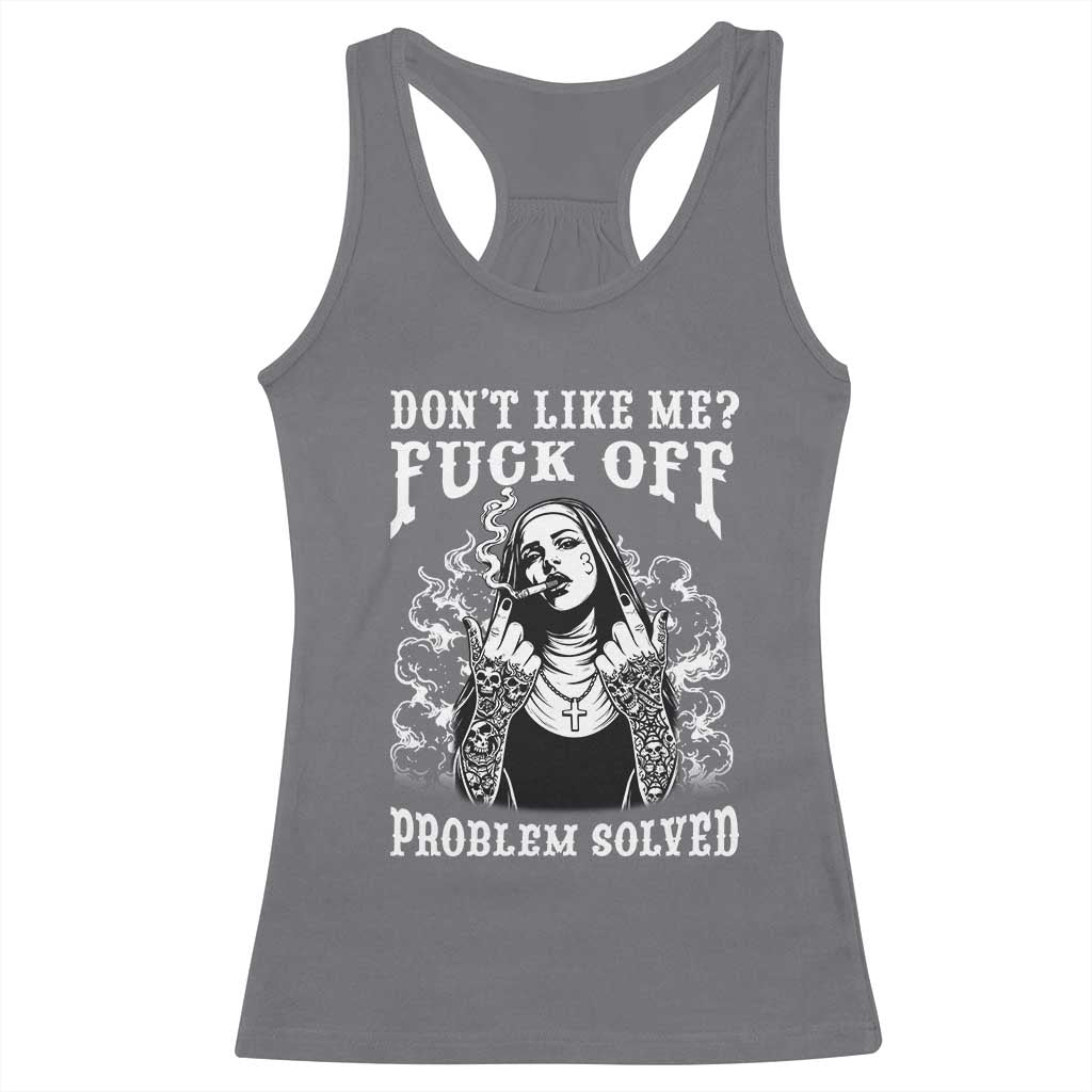 Funny Unholy Nun Racerback Tank Top Don't Like Me Fuck Off Problem Solved