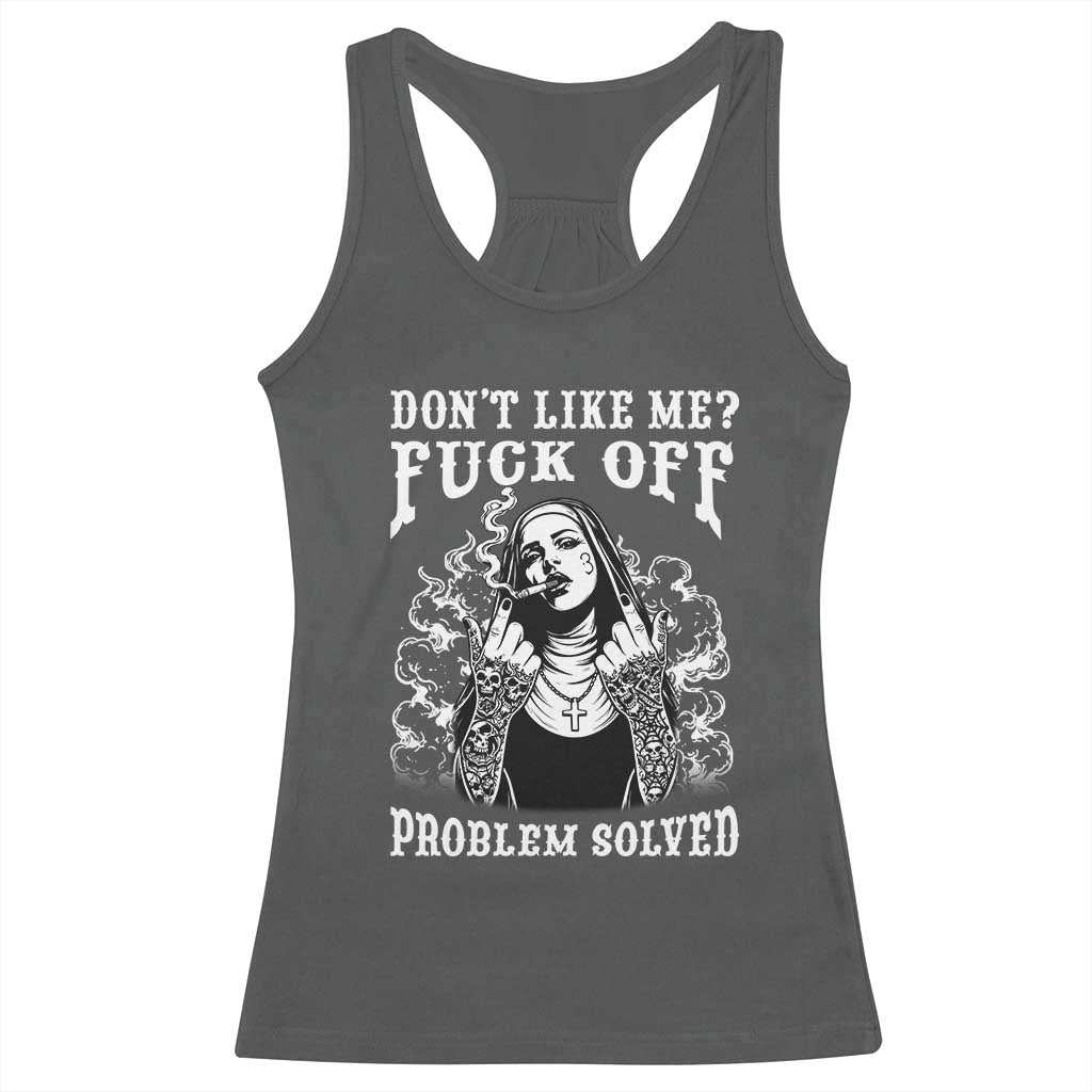 Funny Unholy Nun Racerback Tank Top Don't Like Me Fuck Off Problem Solved
