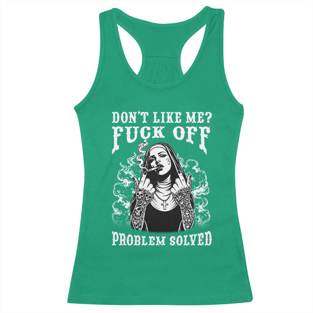 Funny Unholy Nun Racerback Tank Top Don't Like Me Fuck Off Problem Solved