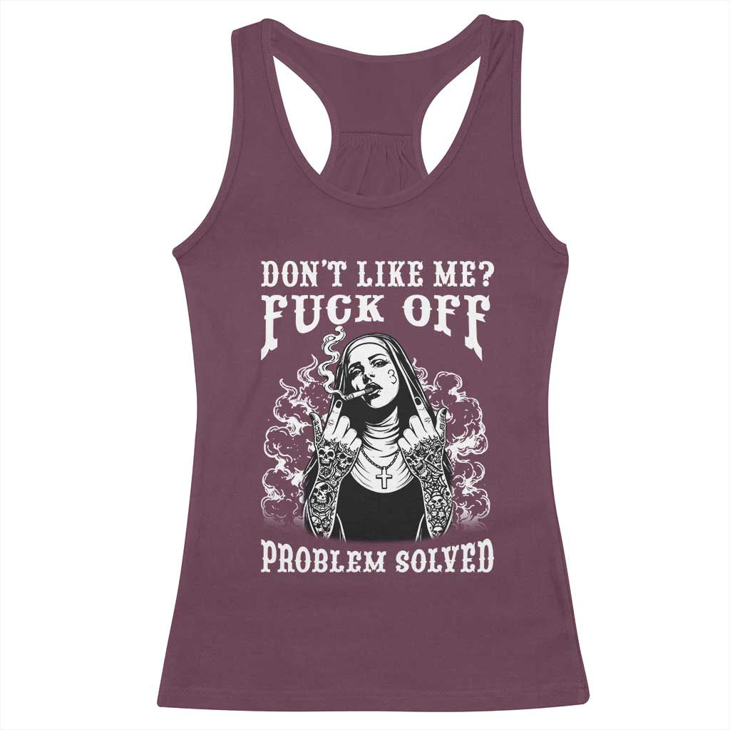 Funny Unholy Nun Racerback Tank Top Don't Like Me Fuck Off Problem Solved