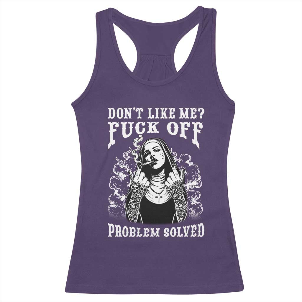 Funny Unholy Nun Racerback Tank Top Don't Like Me Fuck Off Problem Solved