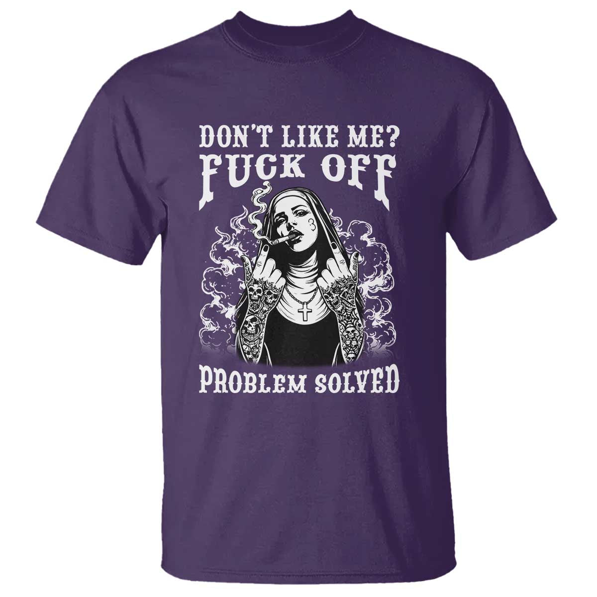 Funny Unholy Nun T Shirt Don't Like Me Fuck Off Problem Solved