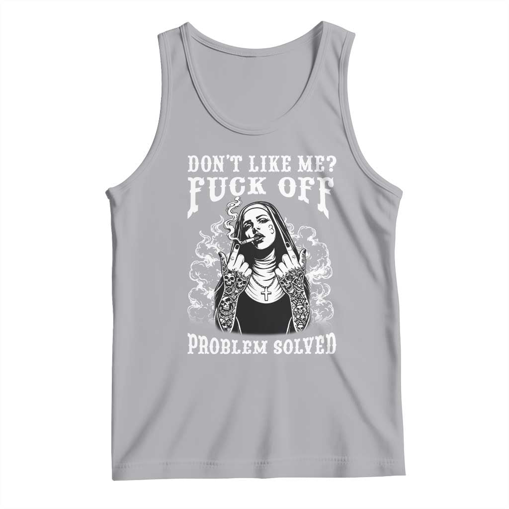 Funny Unholy Nun Tank Top Don't Like Me Fuck Off Problem Solved