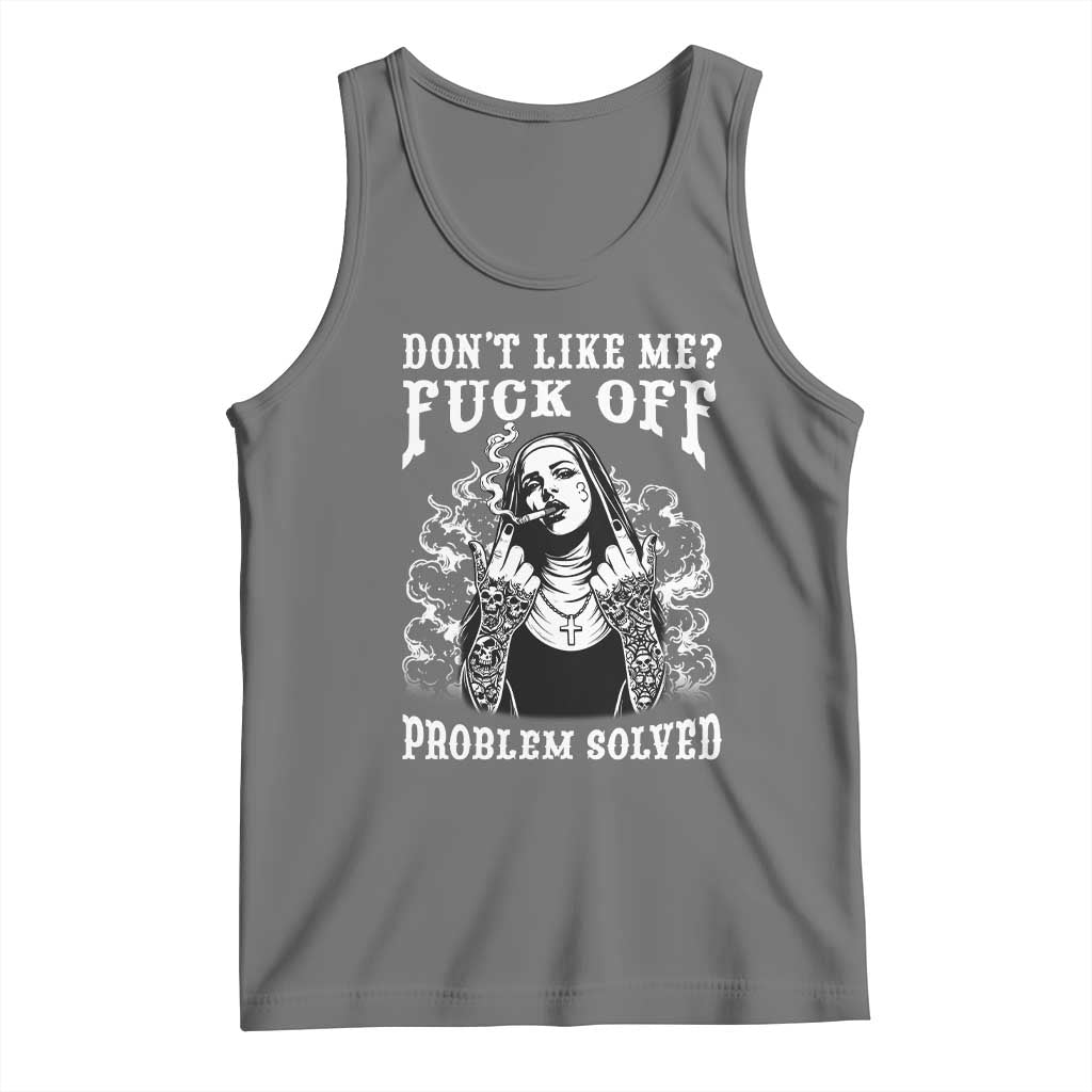 Funny Unholy Nun Tank Top Don't Like Me Fuck Off Problem Solved