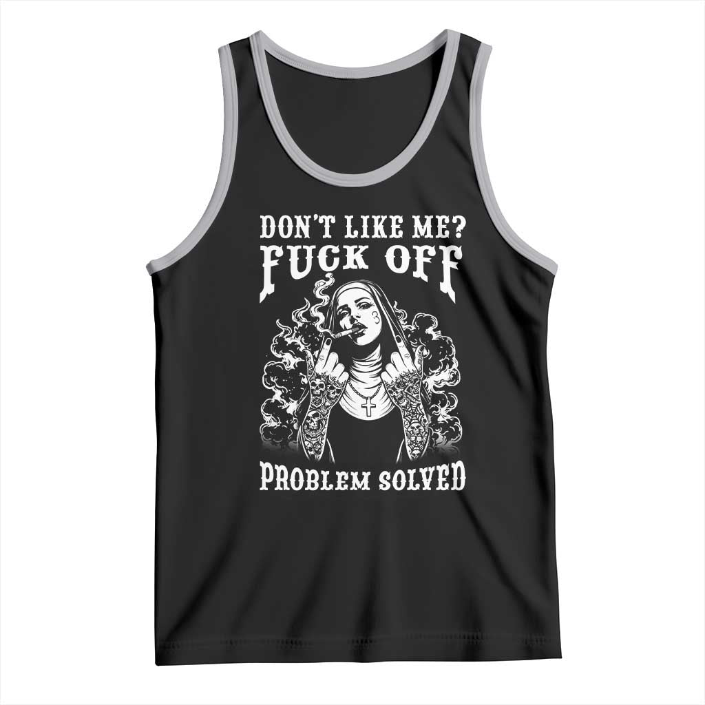 Funny Unholy Nun Tank Top Don't Like Me Fuck Off Problem Solved