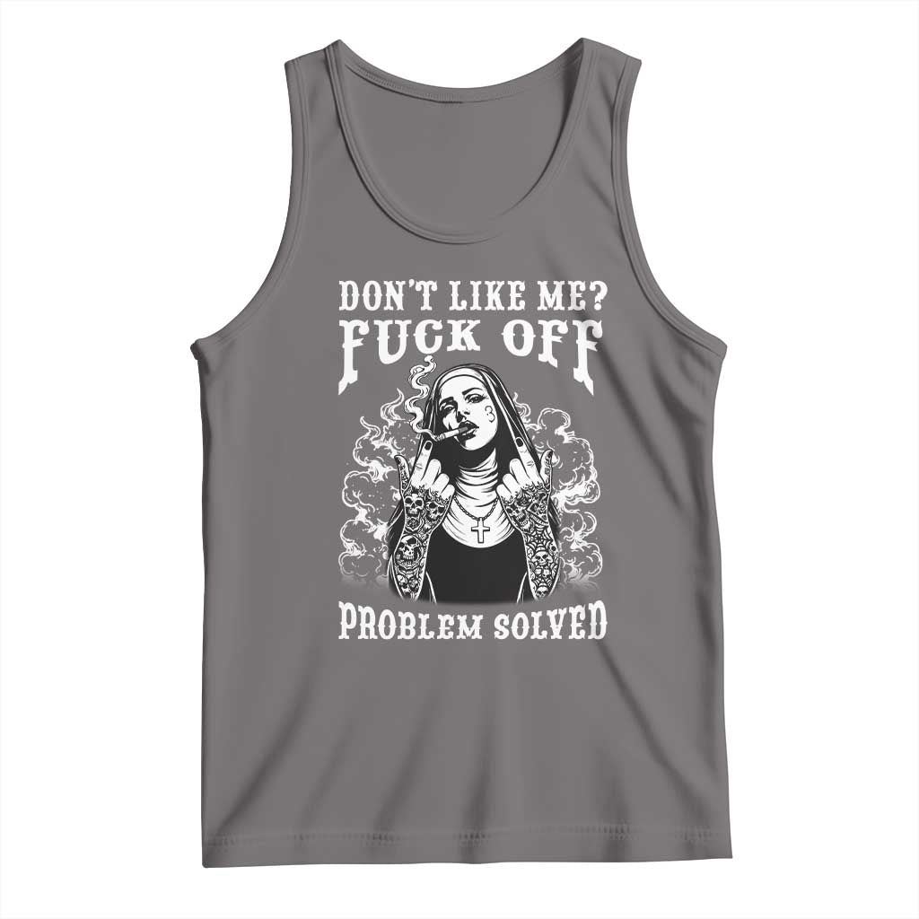 Funny Unholy Nun Tank Top Don't Like Me Fuck Off Problem Solved