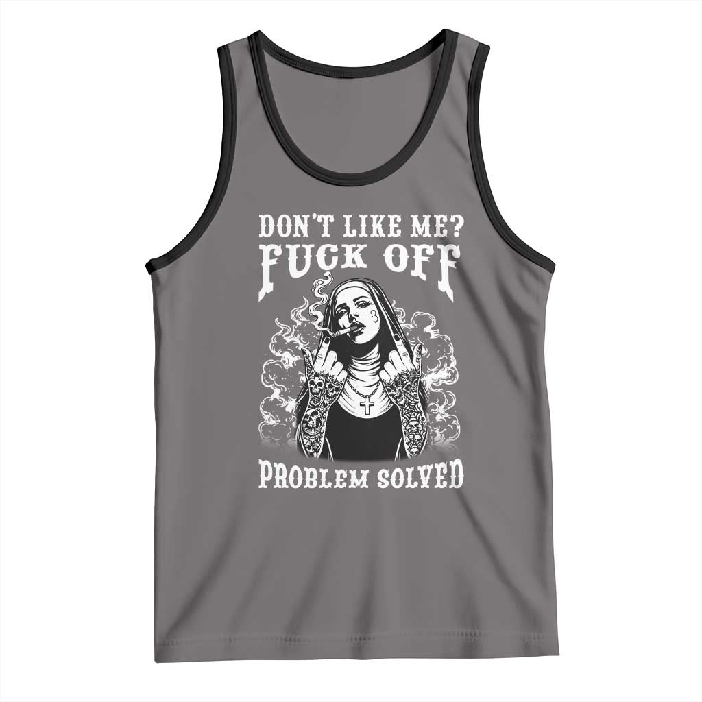 Funny Unholy Nun Tank Top Don't Like Me Fuck Off Problem Solved